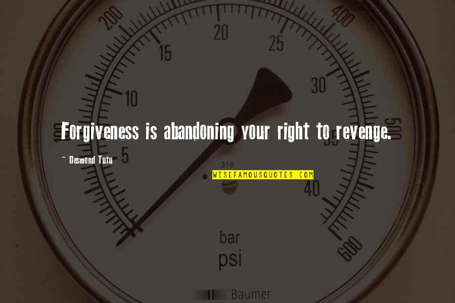 Abandoning Quotes By Desmond Tutu: Forgiveness is abandoning your right to revenge.