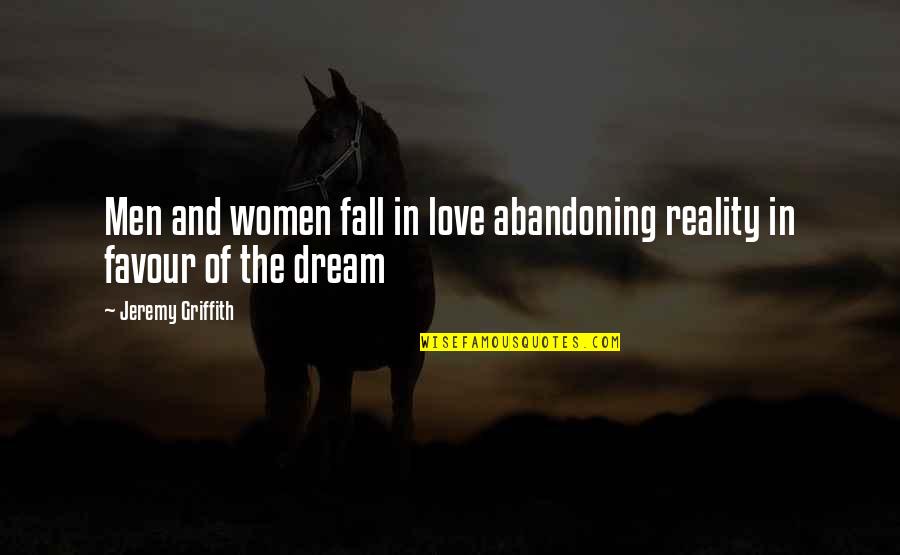 Abandoning Quotes By Jeremy Griffith: Men and women fall in love abandoning reality