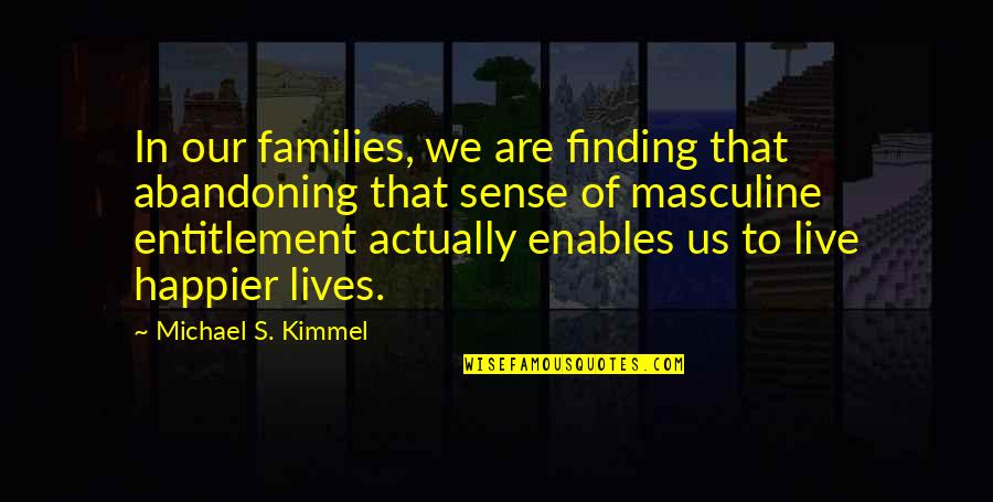 Abandoning Quotes By Michael S. Kimmel: In our families, we are finding that abandoning