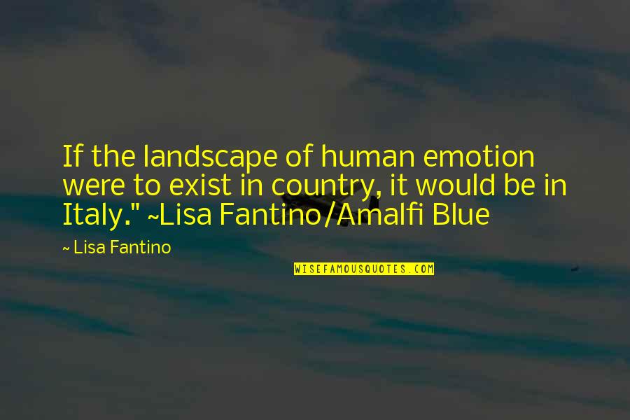Abandoning Someone Quotes By Lisa Fantino: If the landscape of human emotion were to