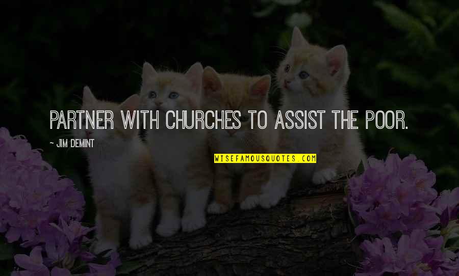 Abandoning Your Family Quotes By Jim DeMint: Partner with churches to assist the poor. Abandoning Your Family Quotes By Jim DeMint: Partner with churches to assist the poor.