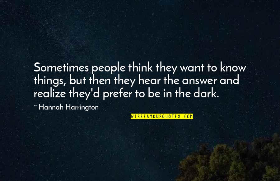 Abandoning Your Friends Quotes By Hannah Harrington: Sometimes people think they want to know things,