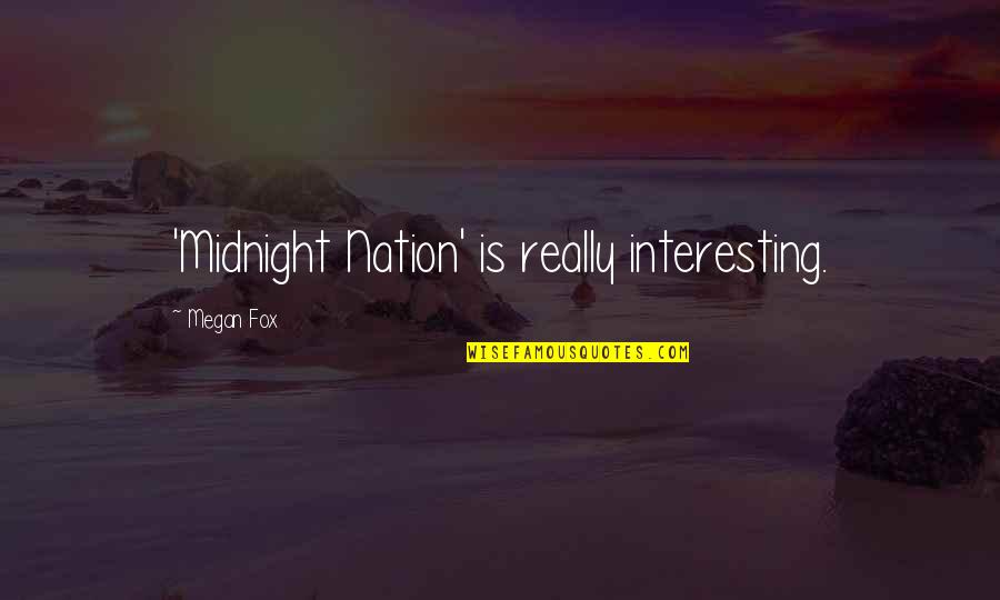 Abandoning Your Friends Quotes By Megan Fox: 'Midnight Nation' is really interesting.