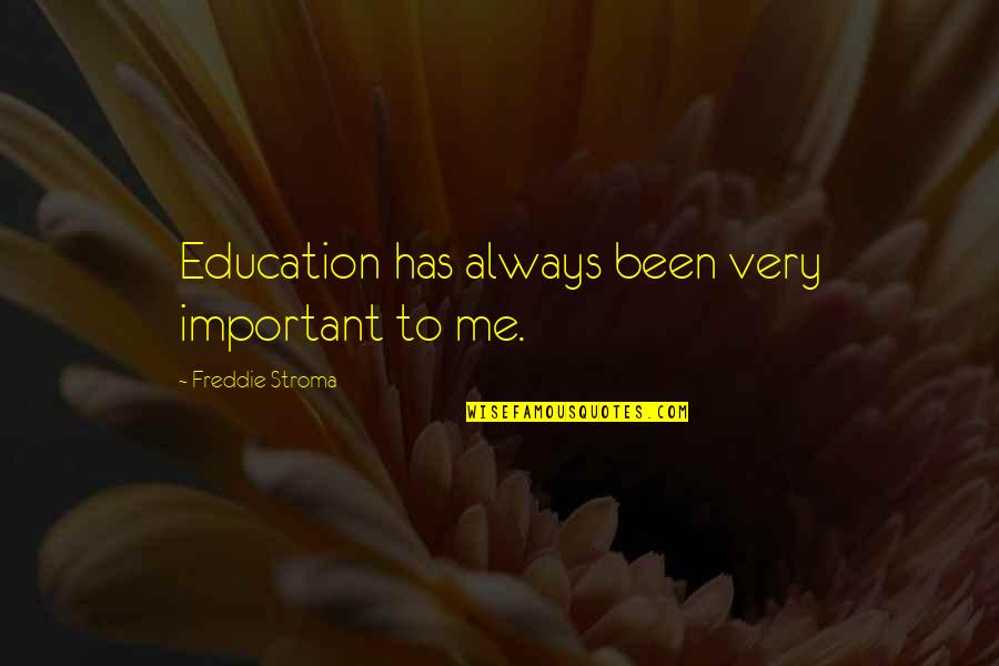 Abandonmen Quotes By Freddie Stroma: Education has always been very important to me.