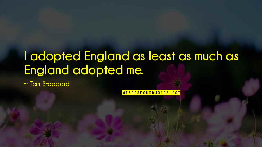 Abandonment In Friendship Quotes By Tom Stoppard: I adopted England as least as much as