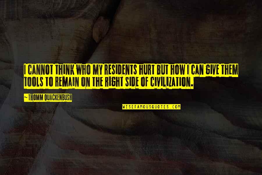 Abandonment Of Family Quotes By Thomm Quackenbush: I cannot think who my residents hurt but Abandonment Of Family Quotes By Thomm Quackenbush: I cannot think who my residents hurt but