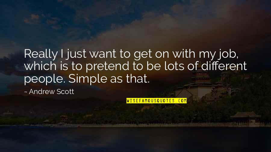 Abandono De Hogar Quotes By Andrew Scott: Really I just want to get on with Abandono De Hogar Quotes By Andrew Scott: Really I just want to get on with