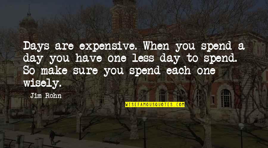 Abandono De Hogar Quotes By Jim Rohn: Days are expensive. When you spend a day Abandono De Hogar Quotes By Jim Rohn: Days are expensive. When you spend a day