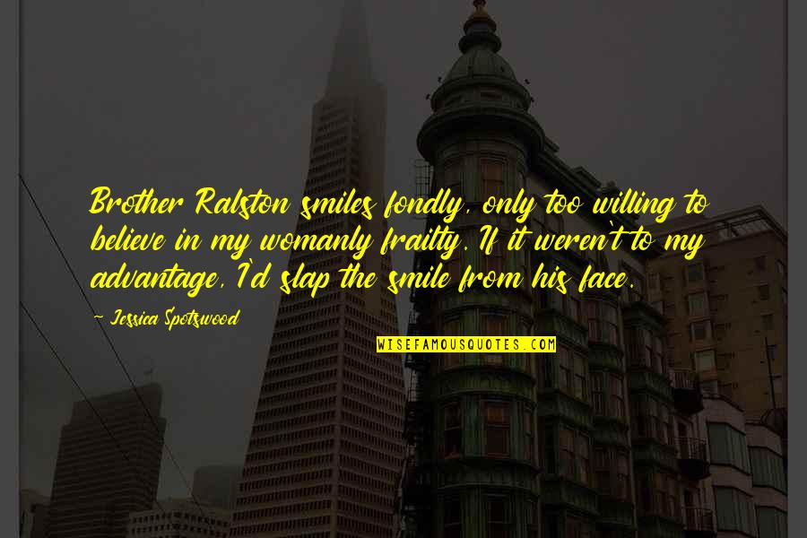 Abanicos Kdk Quotes By Jessica Spotswood: Brother Ralston smiles fondly, only too willing to Abanicos Kdk Quotes By Jessica Spotswood: Brother Ralston smiles fondly, only too willing to