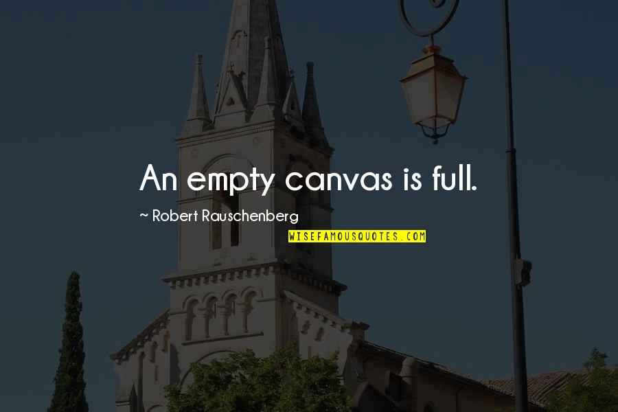 Abanicos Kdk Quotes By Robert Rauschenberg: An empty canvas is full. Abanicos Kdk Quotes By Robert Rauschenberg: An empty canvas is full.