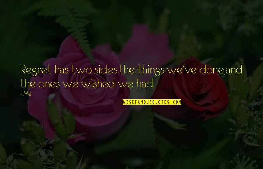 Abanna Quotes By Me: Regret has two sides.the things we've done,and the