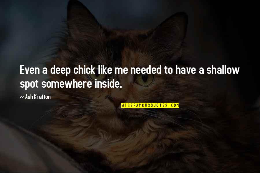 Abano Healthcare Quotes By Ash Krafton: Even a deep chick like me needed to