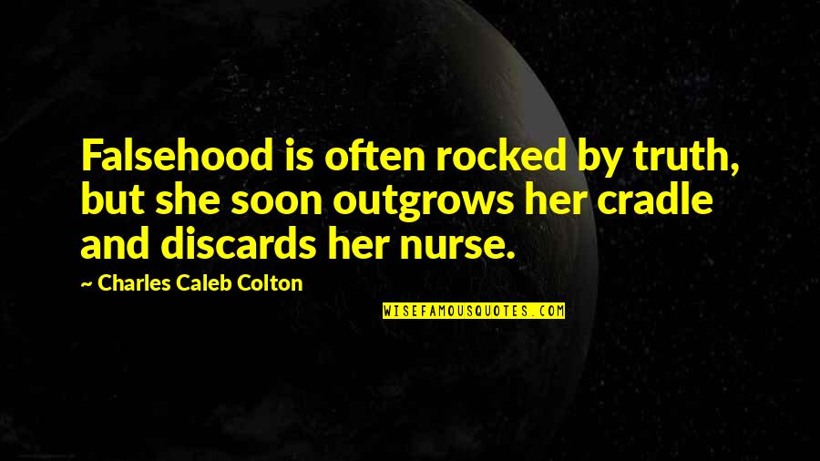 Abanodn Quotes By Charles Caleb Colton: Falsehood is often rocked by truth, but she Abanodn Quotes By Charles Caleb Colton: Falsehood is often rocked by truth, but she