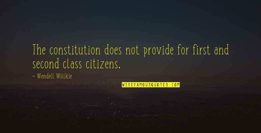 Abanodn Quotes By Wendell Willkie: The constitution does not provide for first and Abanodn Quotes By Wendell Willkie: The constitution does not provide for first and