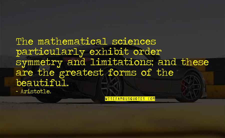 Abanotubani Quotes By Aristotle.: The mathematical sciences particularly exhibit order symmetry and