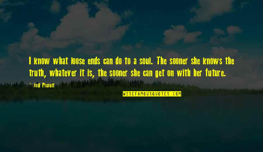 Abanoub Hanna Quotes By Jodi Picoult: I know what loose ends can do to Abanoub Hanna Quotes By Jodi Picoult: I know what loose ends can do to