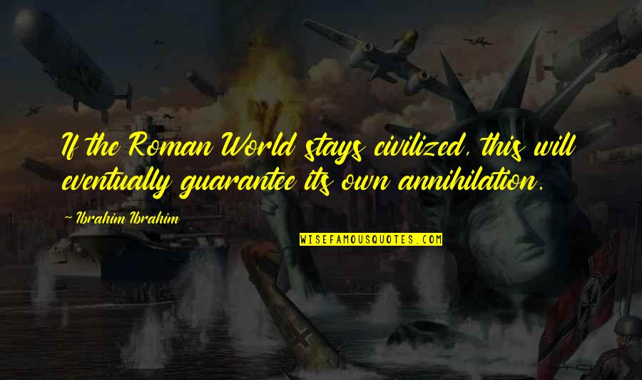 Abanoub Samaan Quotes By Ibrahim Ibrahim: If the Roman World stays civilized, this will Abanoub Samaan Quotes By Ibrahim Ibrahim: If the Roman World stays civilized, this will