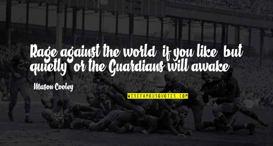 Abanoub Samaan Quotes By Mason Cooley: Rage against the world, if you like, but