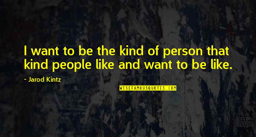 Abanti Chaudhuri Quotes By Jarod Kintz: I want to be the kind of person