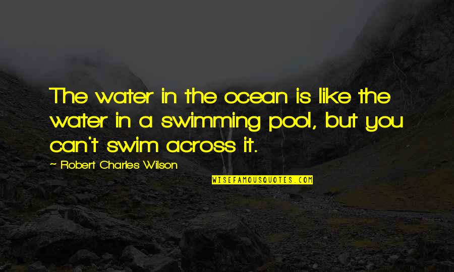 Abap Funny Quotes By Robert Charles Wilson: The water in the ocean is like the