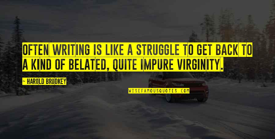Abarbanell And Bushee Quotes By Harold Brodkey: Often writing is like a struggle to get Abarbanell And Bushee Quotes By Harold Brodkey: Often writing is like a struggle to get