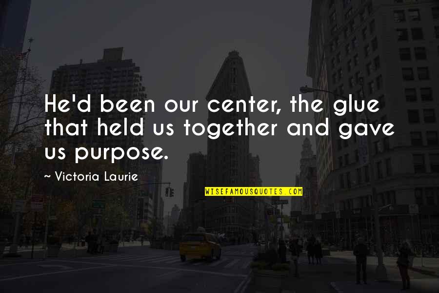 Abarca En Quotes By Victoria Laurie: He'd been our center, the glue that held