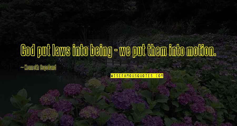 Abaris Quotes By Kenneth Copeland: God put laws into being - we put Abaris Quotes By Kenneth Copeland: God put laws into being - we put