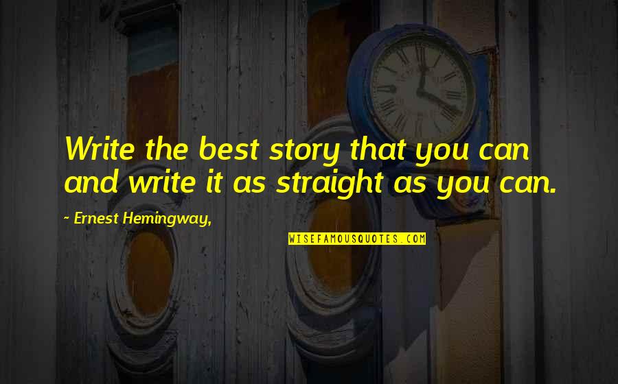Abarrotera Quotes By Ernest Hemingway,: Write the best story that you can and