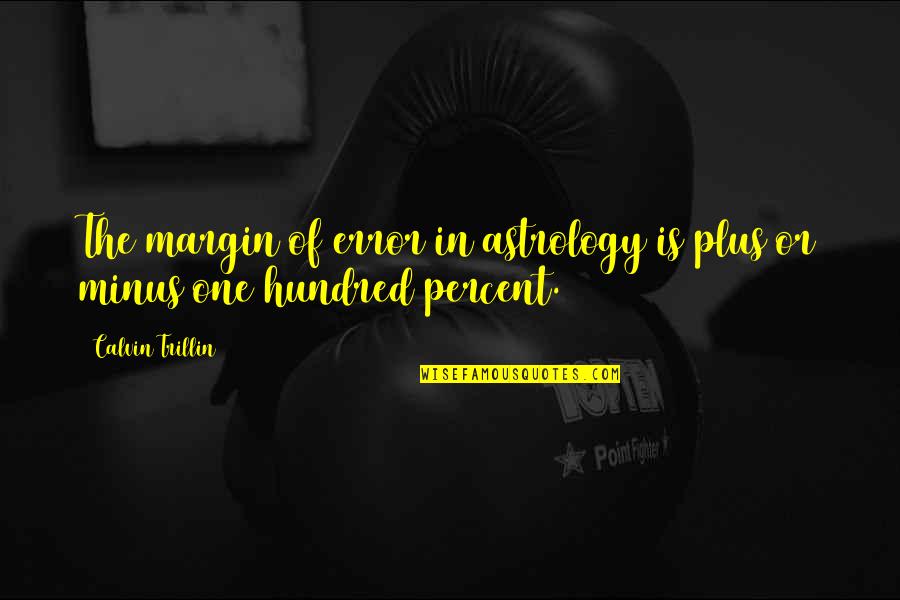 Abartma Nedir Quotes By Calvin Trillin: The margin of error in astrology is plus