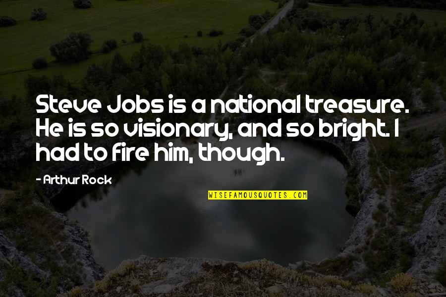 Abasement Quotes By Arthur Rock: Steve Jobs is a national treasure. He is