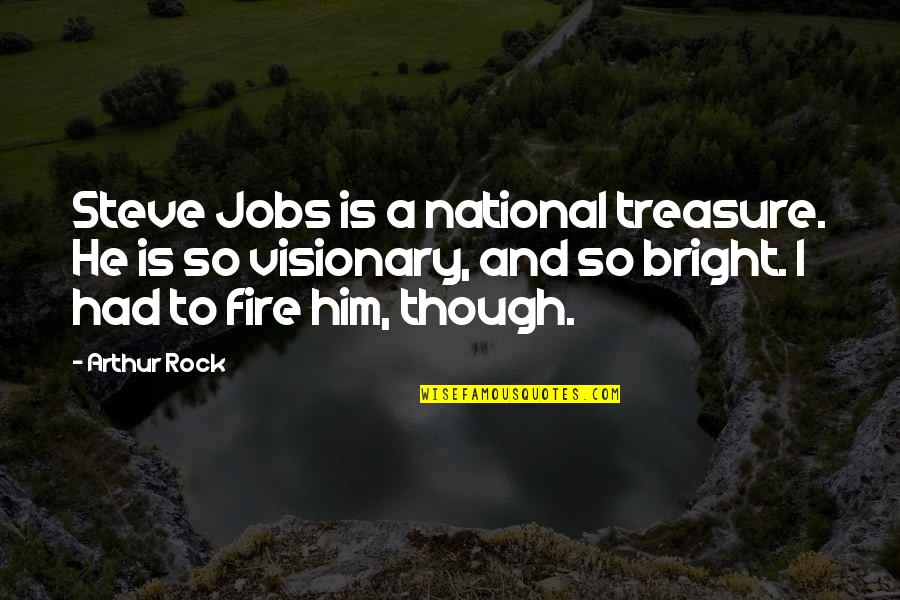 Abasement Quotes By Arthur Rock: Steve Jobs is a national treasure. He is Abasement Quotes By Arthur Rock: Steve Jobs is a national treasure. He is