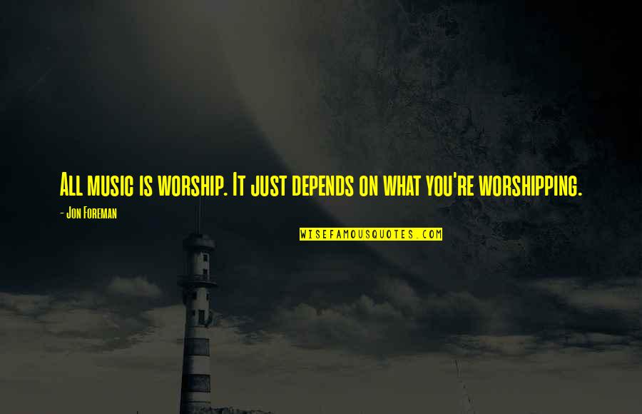 Abasement Quotes By Jon Foreman: All music is worship. It just depends on