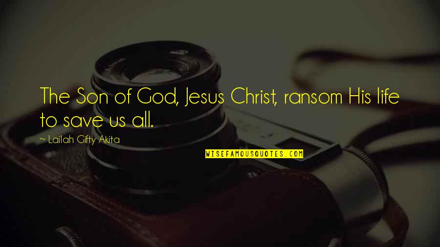 Abases Synonym Quotes By Lailah Gifty Akita: The Son of God, Jesus Christ, ransom His