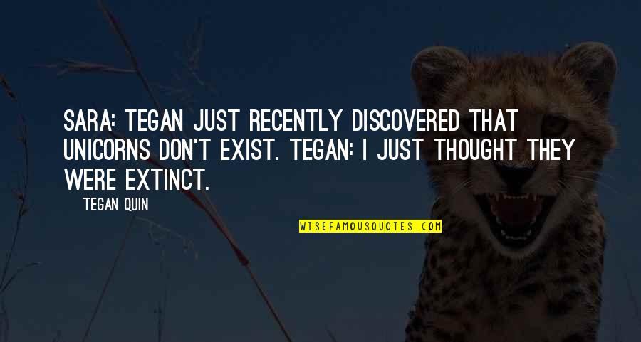 Abasha Quotes By Tegan Quin: Sara: Tegan just recently discovered that unicorns don't Abasha Quotes By Tegan Quin: Sara: Tegan just recently discovered that unicorns don't