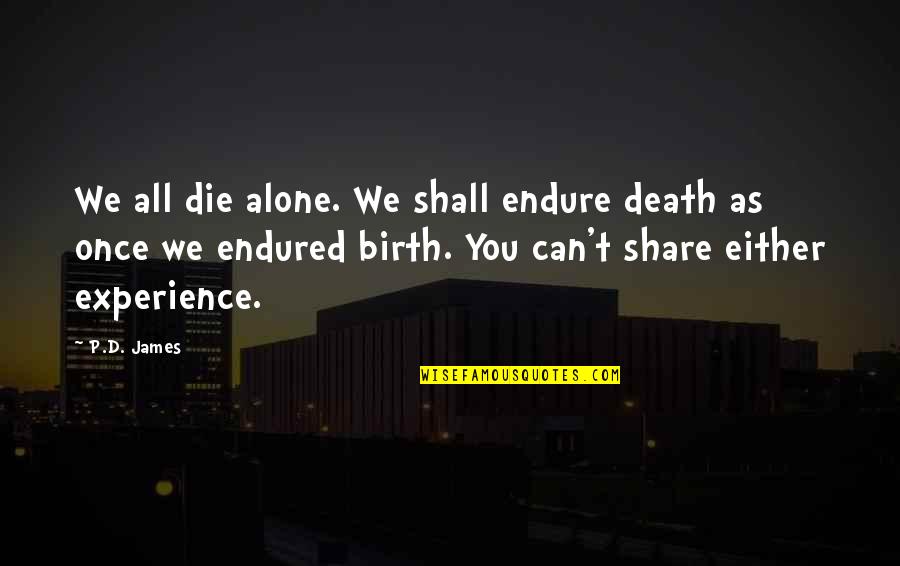 Abashante Quotes By P.D. James: We all die alone. We shall endure death Abashante Quotes By P.D. James: We all die alone. We shall endure death