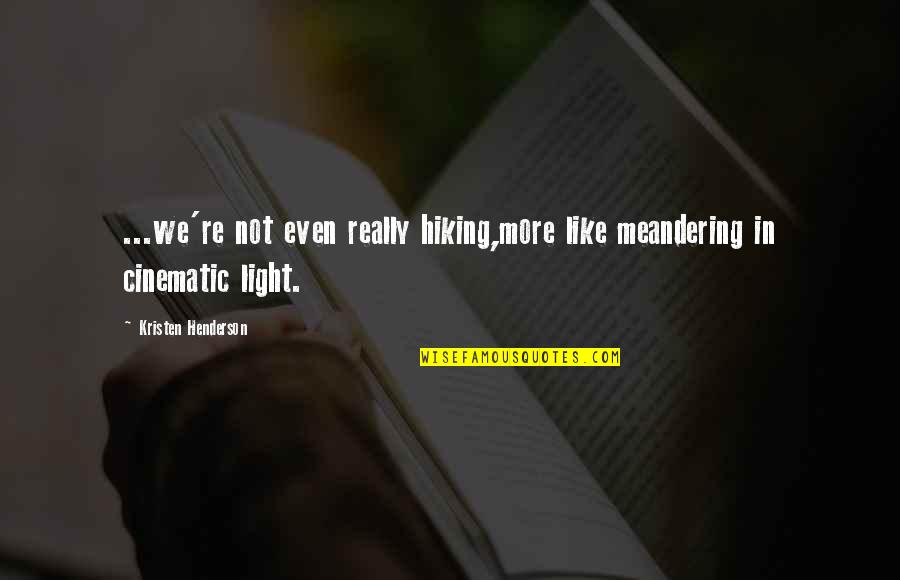Abashidze Cafe Quotes By Kristen Henderson: ...we're not even really hiking,more like meandering in Abashidze Cafe Quotes By Kristen Henderson: ...we're not even really hiking,more like meandering in