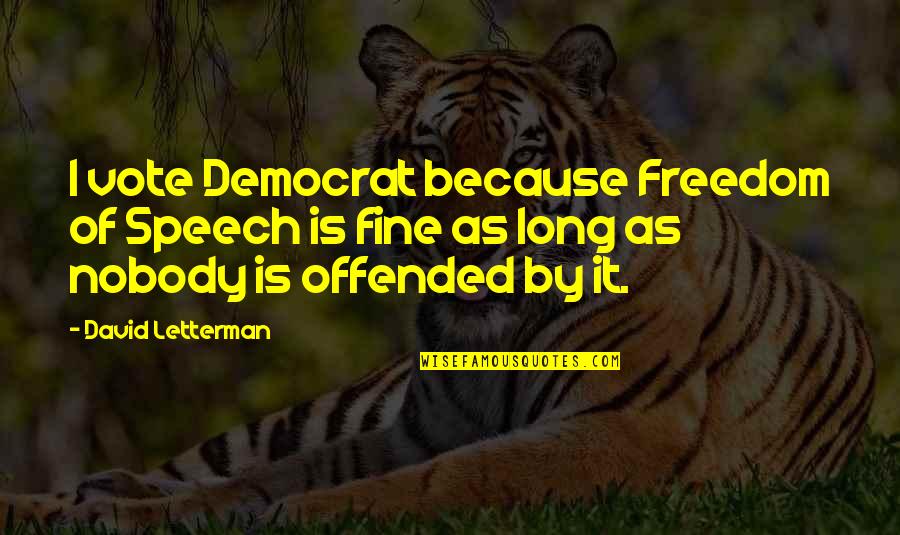 Abatacept Quotes By David Letterman: I vote Democrat because Freedom of Speech is Abatacept Quotes By David Letterman: I vote Democrat because Freedom of Speech is