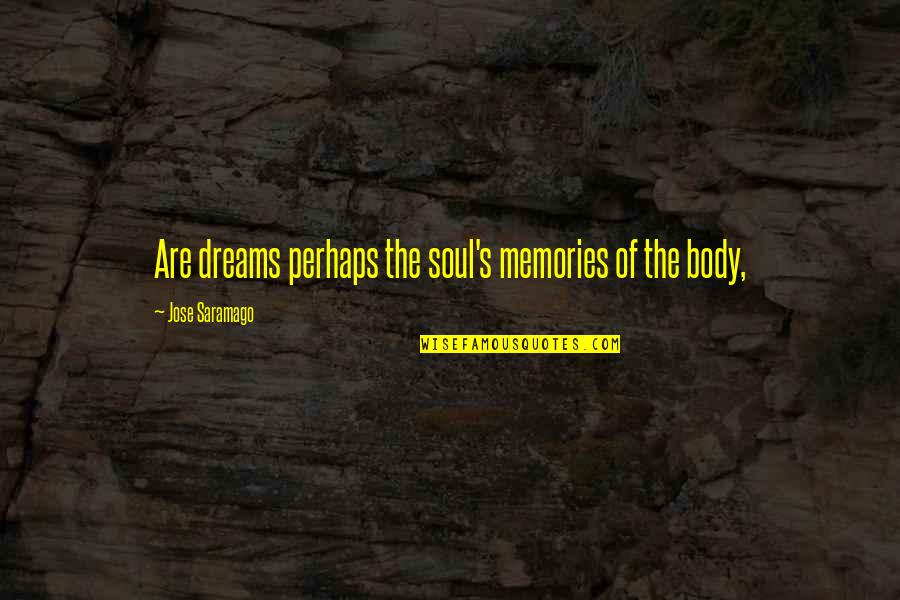 Abatacept Quotes By Jose Saramago: Are dreams perhaps the soul's memories of the Abatacept Quotes By Jose Saramago: Are dreams perhaps the soul's memories of the