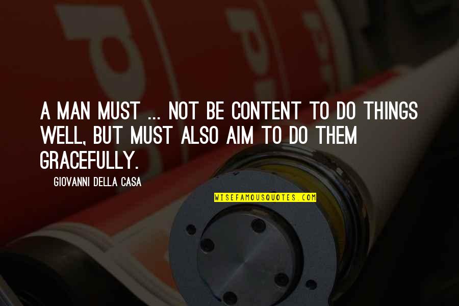 Abatan River Quotes By Giovanni Della Casa: A man must ... not be content to