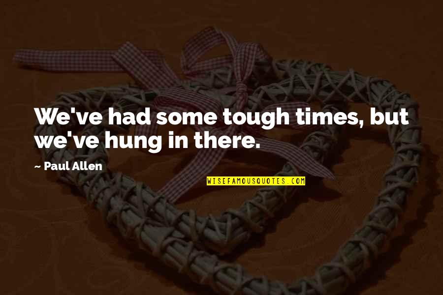 Abatantuono Filmografia Quotes By Paul Allen: We've had some tough times, but we've hung
