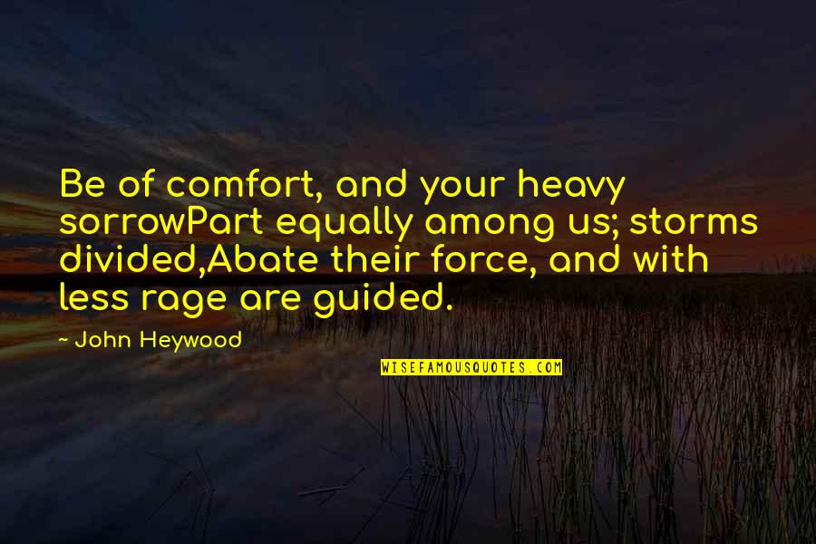 Abate Quotes By John Heywood: Be of comfort, and your heavy sorrowPart equally