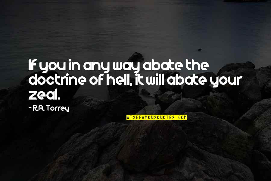 Abate Quotes By R.A. Torrey: If you in any way abate the doctrine