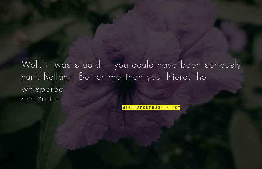 Abate Quotes By S.C. Stephens: Well, it was stupid ... you could have