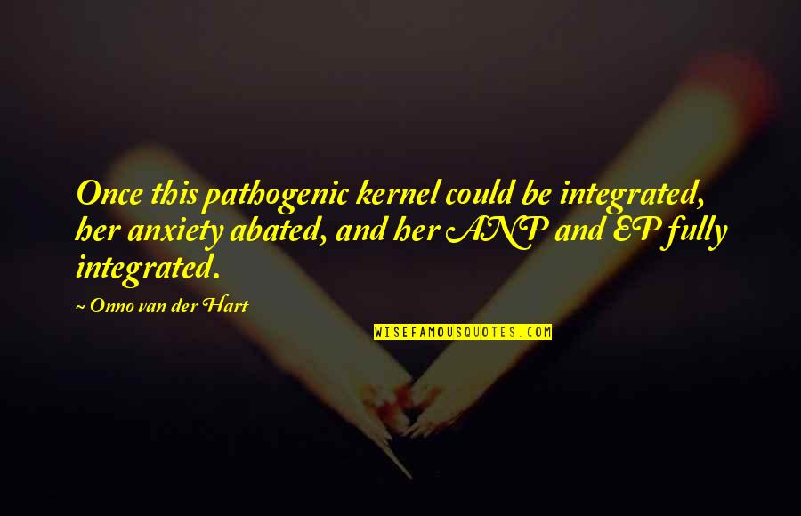 Abated Quotes By Onno Van Der Hart: Once this pathogenic kernel could be integrated, her