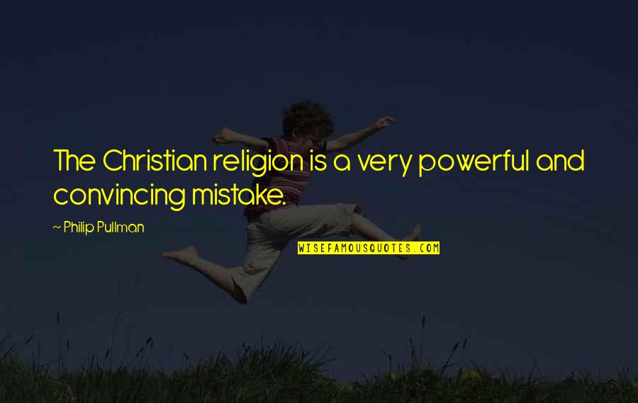 Abated Quotes By Philip Pullman: The Christian religion is a very powerful and