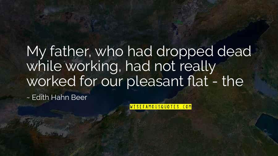Abatelengua Quotes By Edith Hahn Beer: My father, who had dropped dead while working, Abatelengua Quotes By Edith Hahn Beer: My father, who had dropped dead while working,