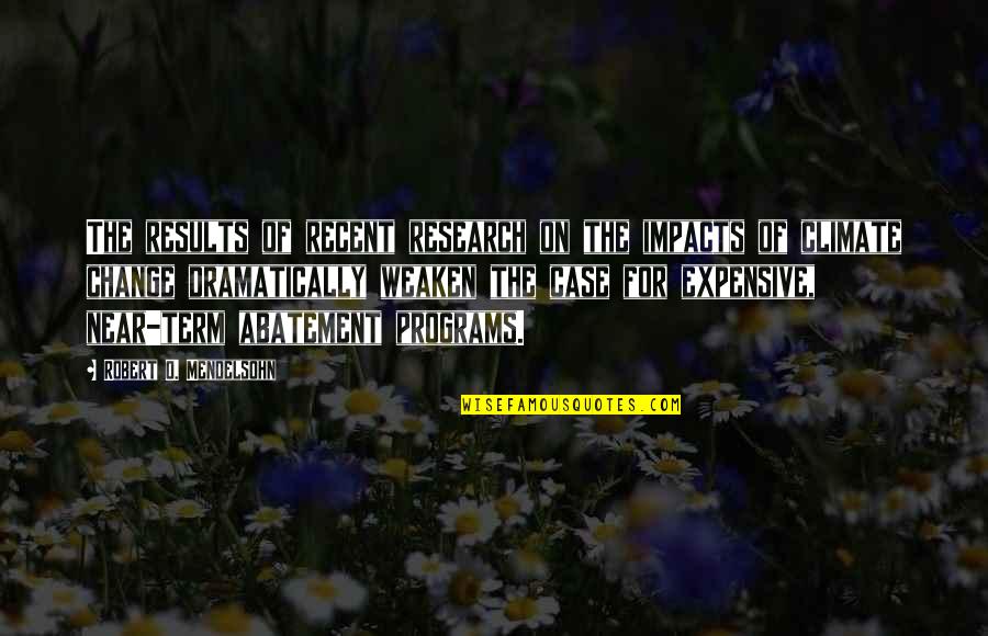 Abatement Quotes By Robert O. Mendelsohn: The results of recent research on the impacts