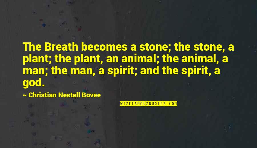 Abatere Dex Quotes By Christian Nestell Bovee: The Breath becomes a stone; the stone, a