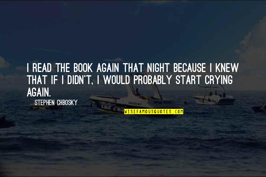 Abatere Dex Quotes By Stephen Chbosky: I read the book again that night because