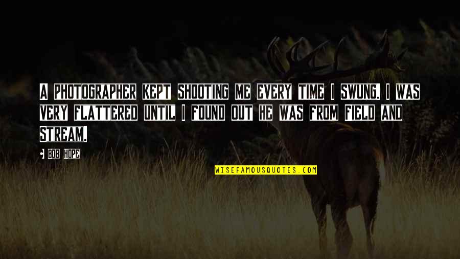 Abates Chesterland Quotes By Bob Hope: A photographer kept shooting me every time I